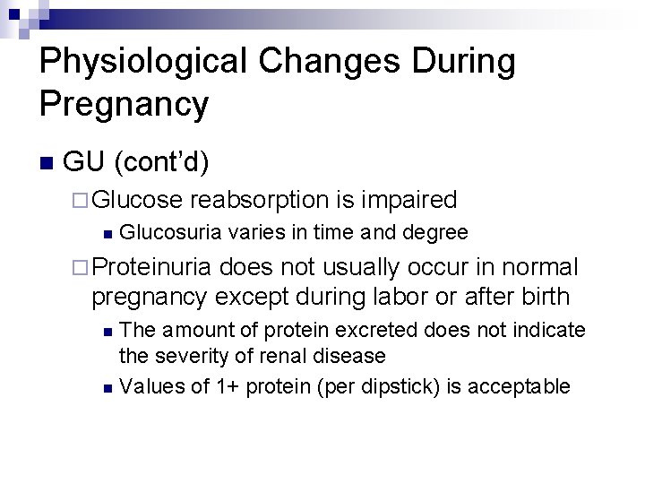 Physiological Changes During Pregnancy n GU (cont’d) ¨ Glucose n reabsorption is impaired Glucosuria