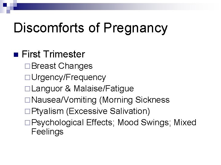 Discomforts of Pregnancy n First Trimester ¨ Breast Changes ¨ Urgency/Frequency ¨ Languor &
