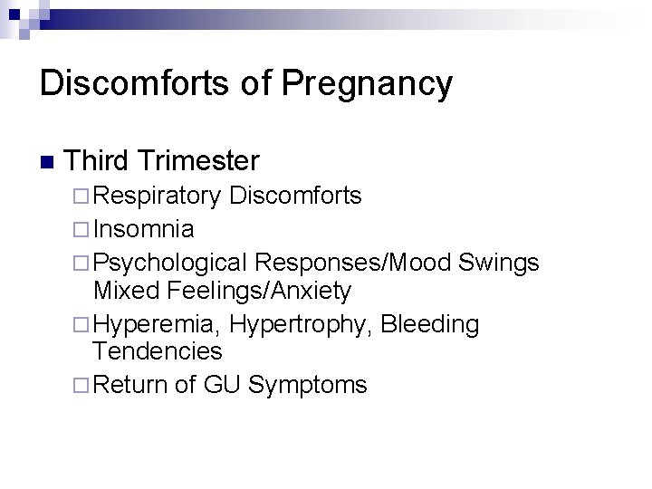 Discomforts of Pregnancy n Third Trimester ¨ Respiratory Discomforts ¨ Insomnia ¨ Psychological Responses/Mood