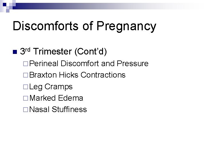 Discomforts of Pregnancy n 3 rd Trimester (Cont’d) ¨ Perineal Discomfort and Pressure ¨