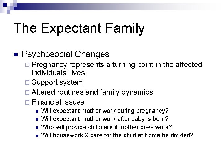 The Expectant Family n Psychosocial Changes ¨ Pregnancy represents a turning point in the