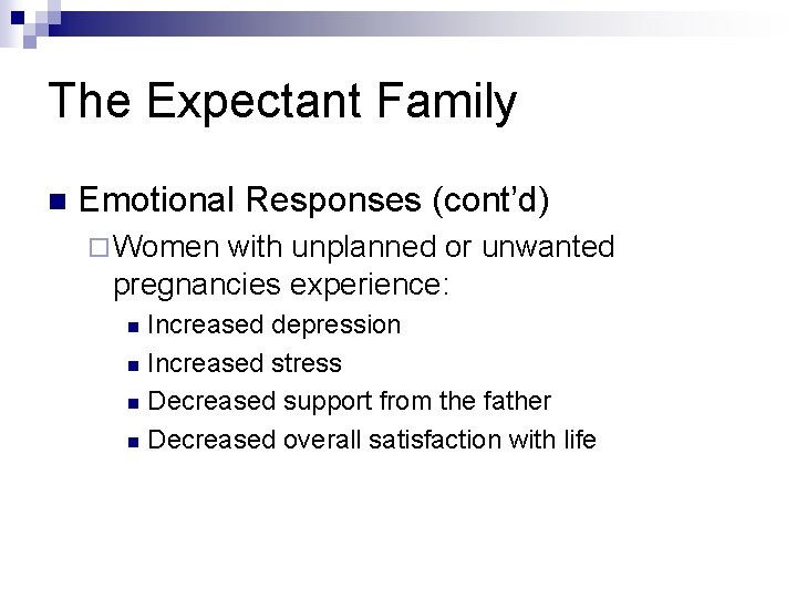 The Expectant Family n Emotional Responses (cont’d) ¨ Women with unplanned or unwanted pregnancies