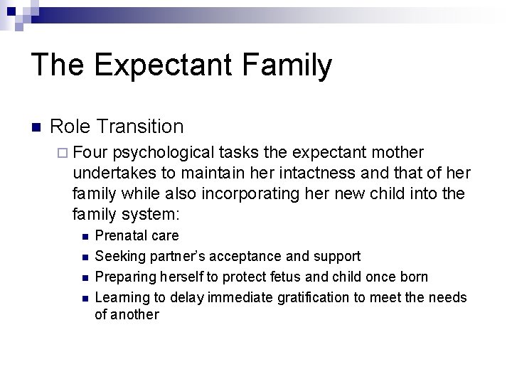 The Expectant Family n Role Transition ¨ Four psychological tasks the expectant mother undertakes