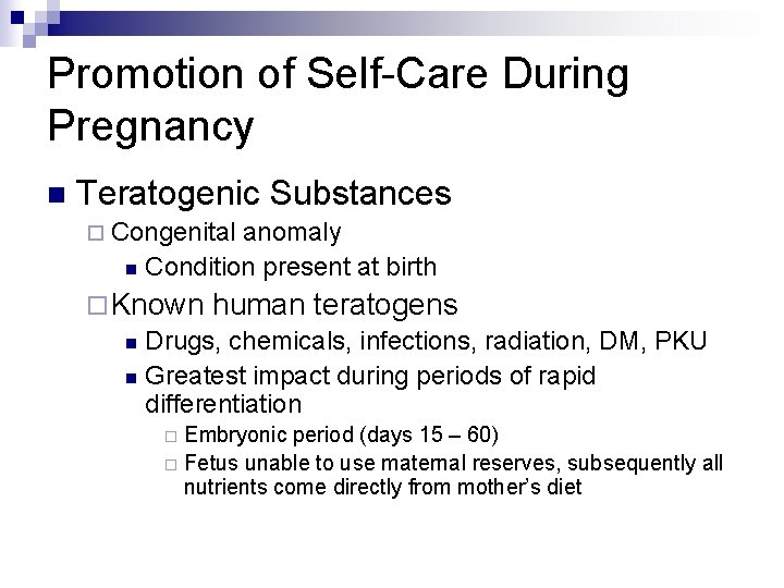 Promotion of Self-Care During Pregnancy n Teratogenic Substances ¨ Congenital anomaly n Condition present