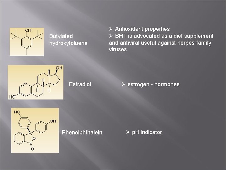 Butylated hydroxytoluene Estradiol Phenolphthalein Antioxidant properties BHT is advocated as a diet supplement and