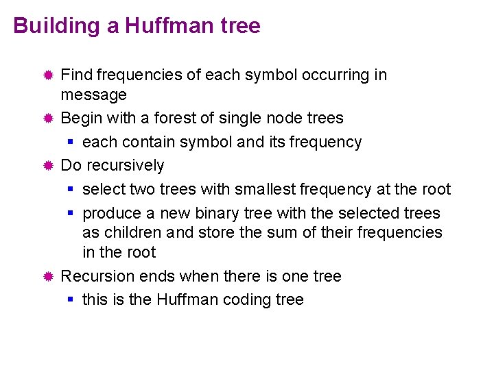 Building a Huffman tree Find frequencies of each symbol occurring in message ® Begin