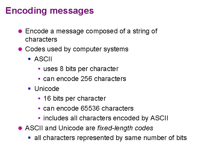 Encoding messages Encode a message composed of a string of characters ® Codes used