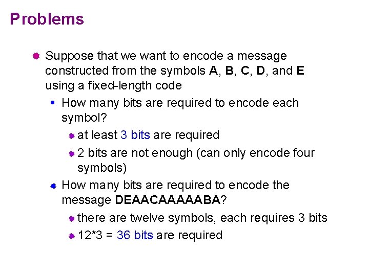 Problems ® Suppose that we want to encode a message constructed from the symbols