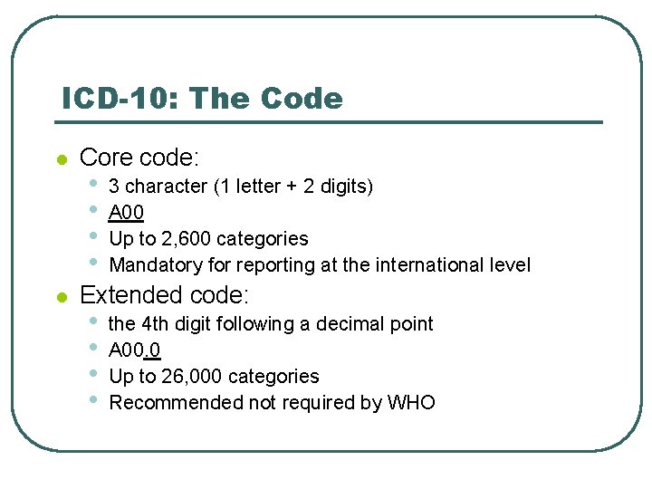 ICD-10: The Code l l Core code: • • 3 character (1 letter +