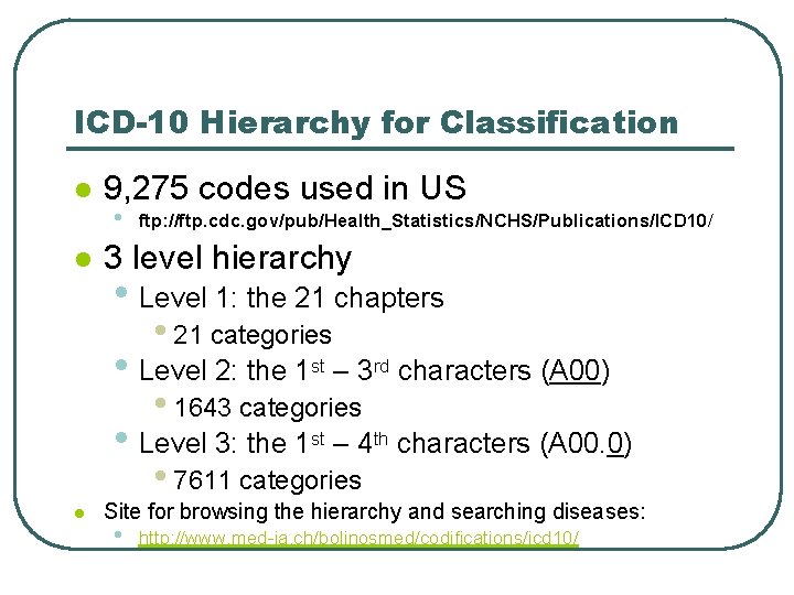 ICD-10 Hierarchy for Classification l l 9, 275 codes used in US • ftp: