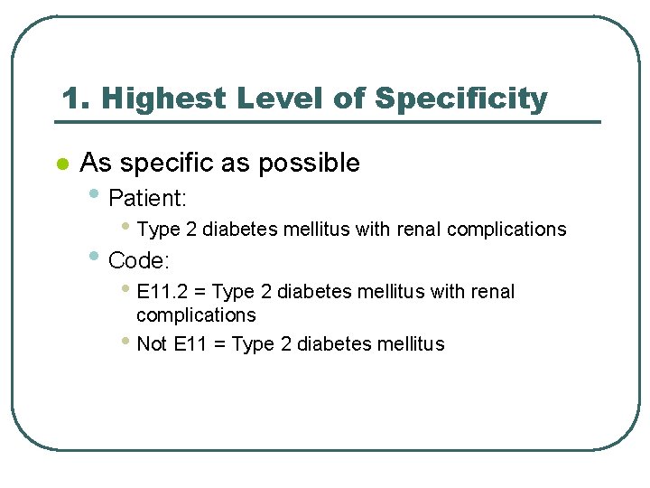 1. Highest Level of Specificity l As specific as possible • Patient: • Type
