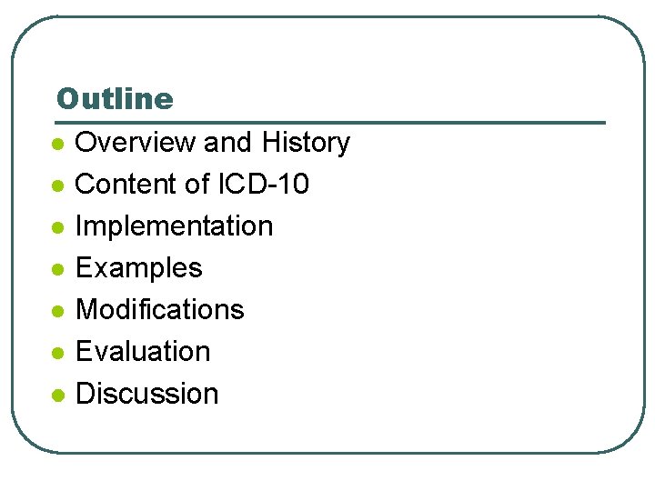 Outline l Overview and History l Content of ICD-10 l Implementation l Examples l