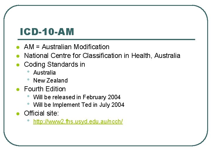 ICD-10 -AM l l l AM = Australian Modification National Centre for Classification in