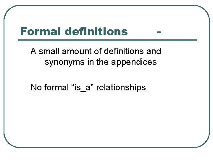 Formal definitions - A small amount of definitions and synonyms in the appendices No