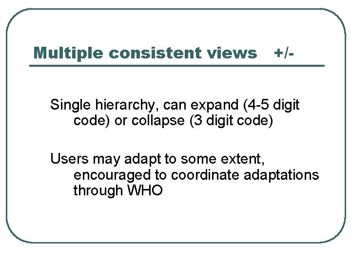 Multiple consistent views +/Single hierarchy, can expand (4 -5 digit code) or collapse (3