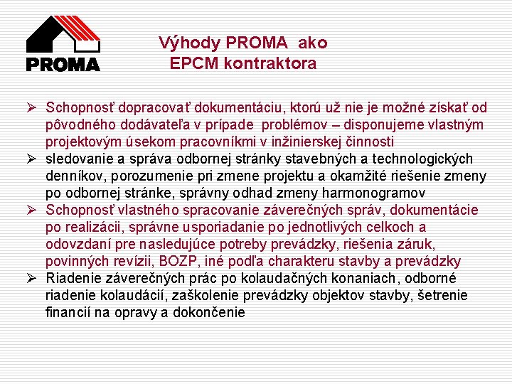 Výhody PROMA ako EPCM kontraktora Ø Schopnosť dopracovať dokumentáciu, ktorú už nie je možné