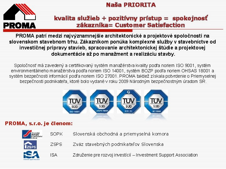 Naša PRIORITA kvalita služieb + pozitívny prístup = spokojnosť zákazníka= Customer Satisfaction PROMA patrí