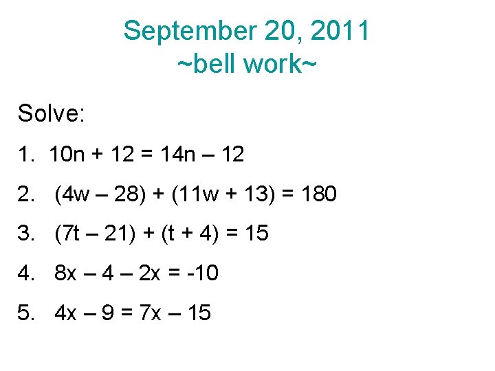 September 20, 2011 ~bell work~ Solve: 1. 10 n + 12 = 14 n