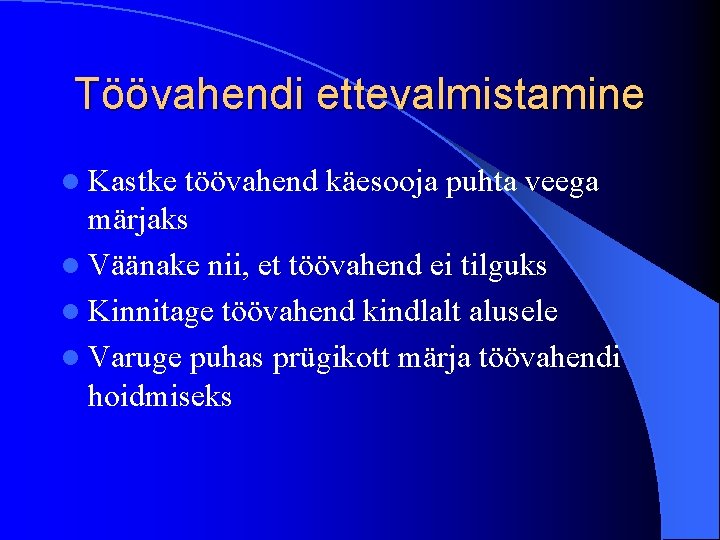 Töövahendi ettevalmistamine l Kastke töövahend käesooja puhta veega märjaks l Väänake nii, et töövahend