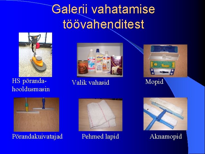 Galerii vahatamise töövahenditest HS põrandahooldusmasin Valik vahasid Mopid Põrandakuivatajad Pehmed lapid Aknamopid 