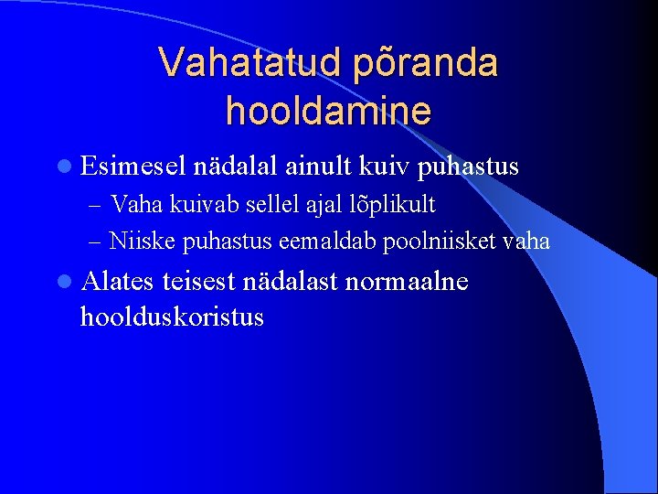 Vahatatud põranda hooldamine l Esimesel nädalal ainult kuiv puhastus – Vaha kuivab sellel ajal