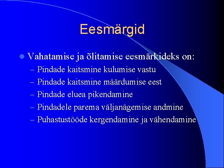 Eesmärgid l Vahatamise ja õlitamise eesmärkideks on: – Pindade kaitsmine kulumise vastu – Pindade