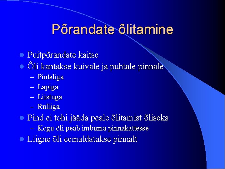 Põrandate õlitamine Puitpõrandate kaitse l Õli kantakse kuivale ja puhtale pinnale l – –