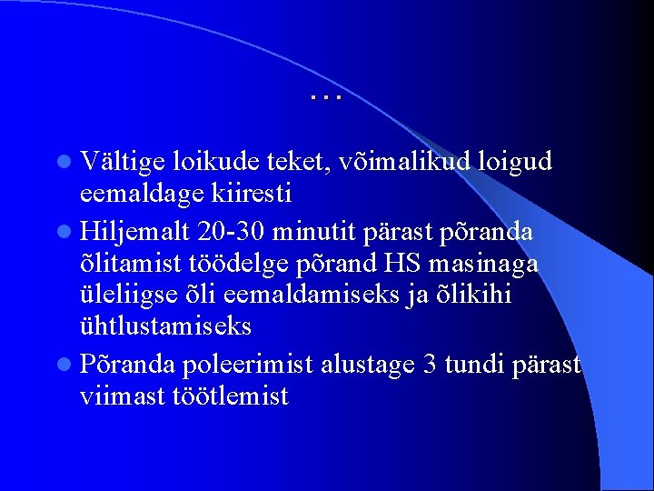 … l Vältige loikude teket, võimalikud loigud eemaldage kiiresti l Hiljemalt 20 -30 minutit