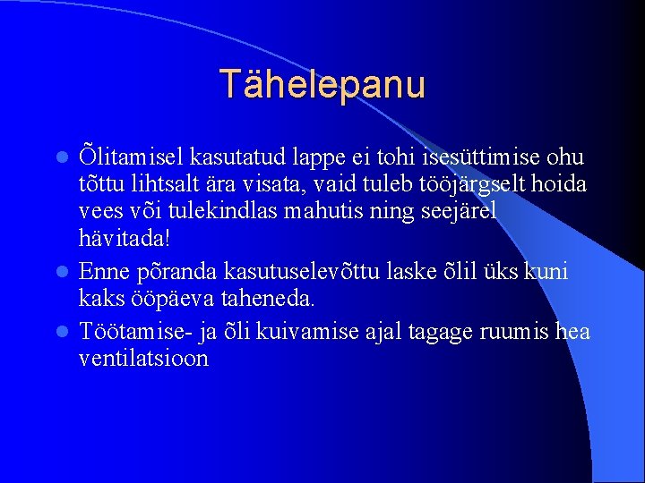 Tähelepanu Õlitamisel kasutatud lappe ei tohi isesüttimise ohu tõttu lihtsalt ära visata, vaid tuleb