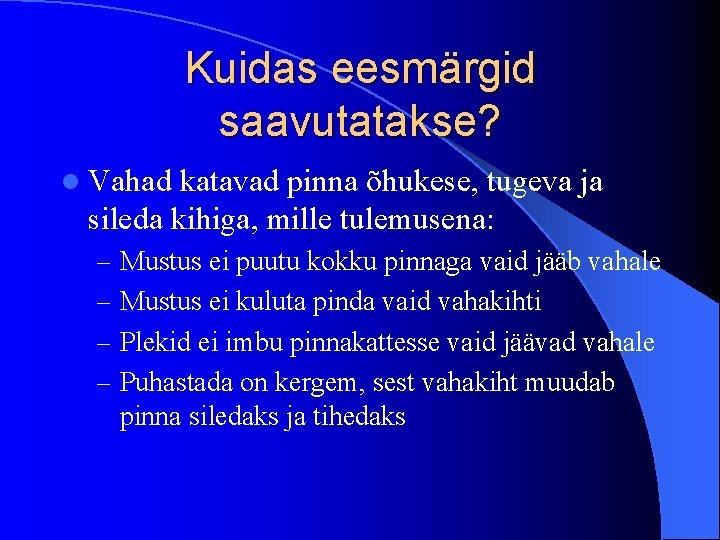 Kuidas eesmärgid saavutatakse? l Vahad katavad pinna õhukese, tugeva ja sileda kihiga, mille tulemusena: