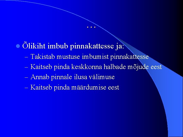 … l Õlikiht imbub pinnakattesse ja: – Takistab mustuse imbumist pinnakattesse – Kaitseb pinda