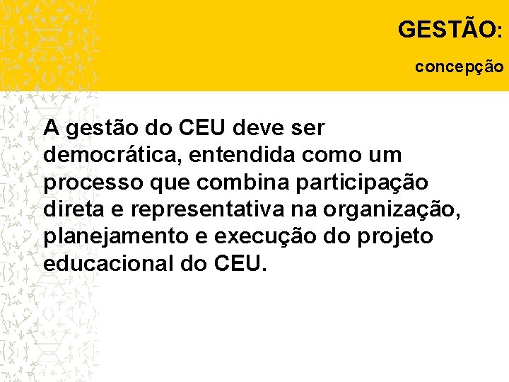 GESTÃO: concepção A gestão do CEU deve ser democrática, entendida como um processo que