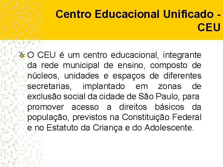 Centro Educacional Unificado CEU O CEU é um centro educacional, integrante da rede municipal