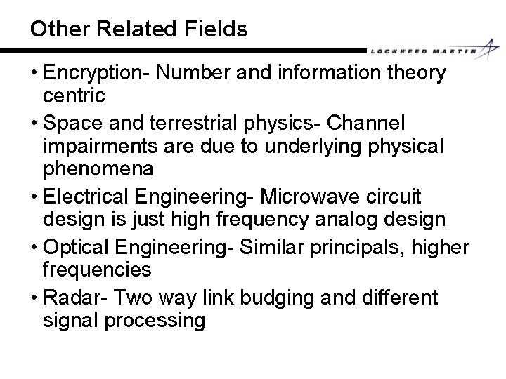 Other Related Fields • Encryption- Number and information theory centric • Space and terrestrial