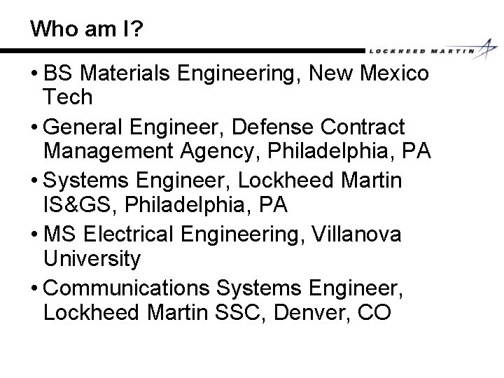 Who am I? • BS Materials Engineering, New Mexico Tech • General Engineer, Defense