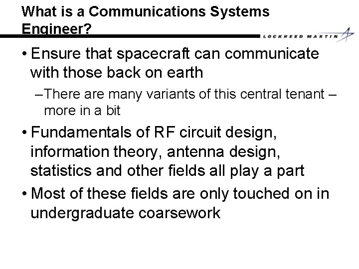 What is a Communications Systems Engineer? • Ensure that spacecraft can communicate with those