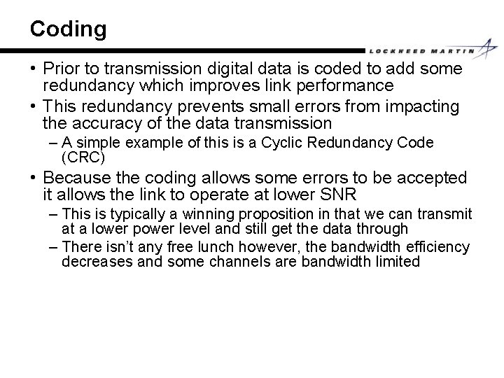 Coding • Prior to transmission digital data is coded to add some redundancy which