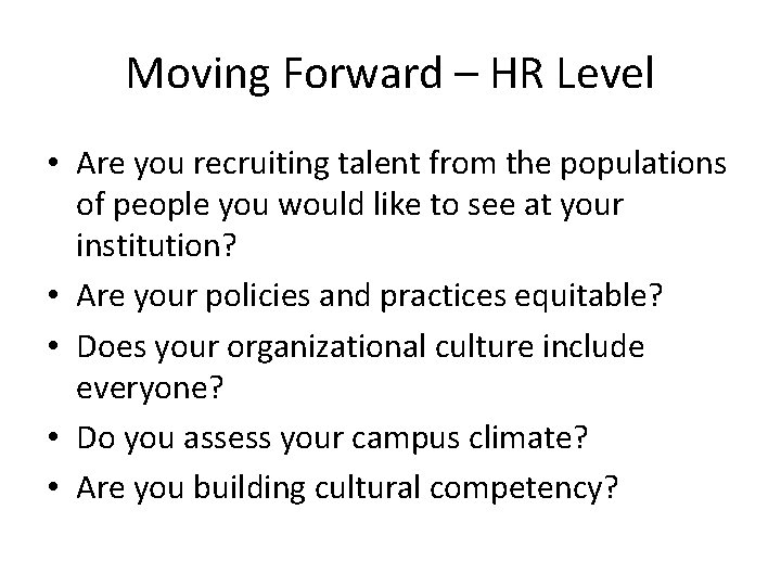 Moving Forward – HR Level • Are you recruiting talent from the populations of