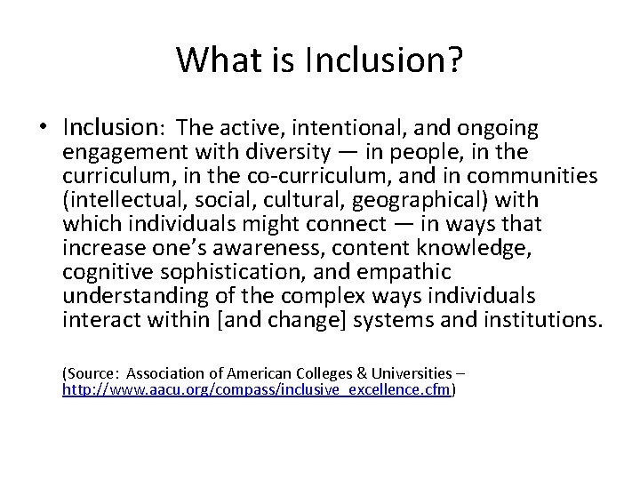 What is Inclusion? • Inclusion: The active, intentional, and ongoing engagement with diversity —