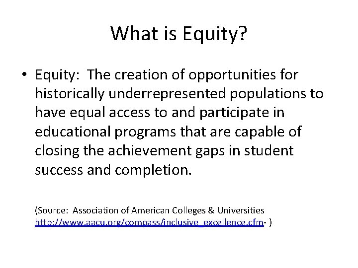 What is Equity? • Equity: The creation of opportunities for historically underrepresented populations to