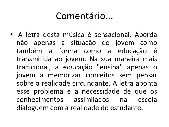 Comentário. . . • A letra desta música é sensacional. Aborda não apenas a