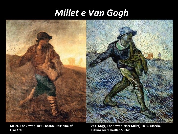 Millet e Van Gogh Millet, The Sower, 1850. Boston, Museum of Fine Arts. Van