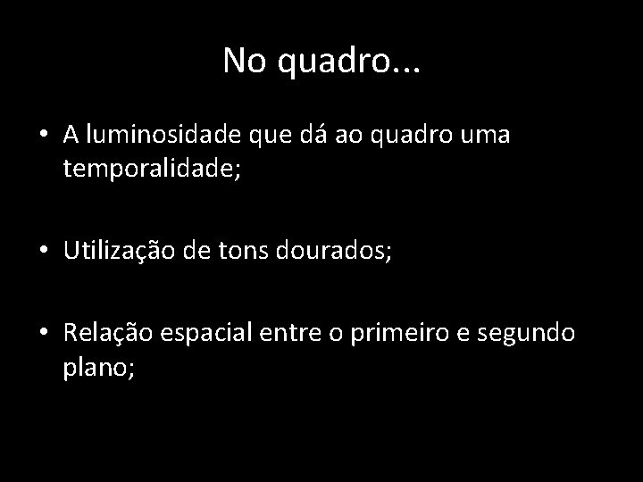 No quadro. . . • A luminosidade que dá ao quadro uma temporalidade; •