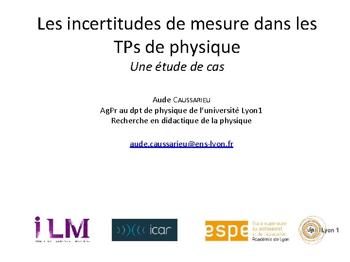 Les incertitudes de mesure dans les TPs de physique Une étude de cas Aude