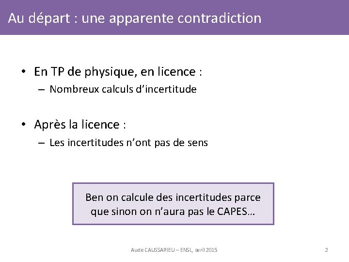 Au départ : une apparente contradiction • En TP de physique, en licence :