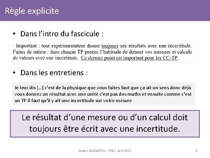 Règle explicite • Dans l’intro du fascicule : • Dans les entretiens : Je