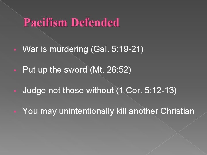 Pacifism Defended • War is murdering (Gal. 5: 19 -21) • Put up the