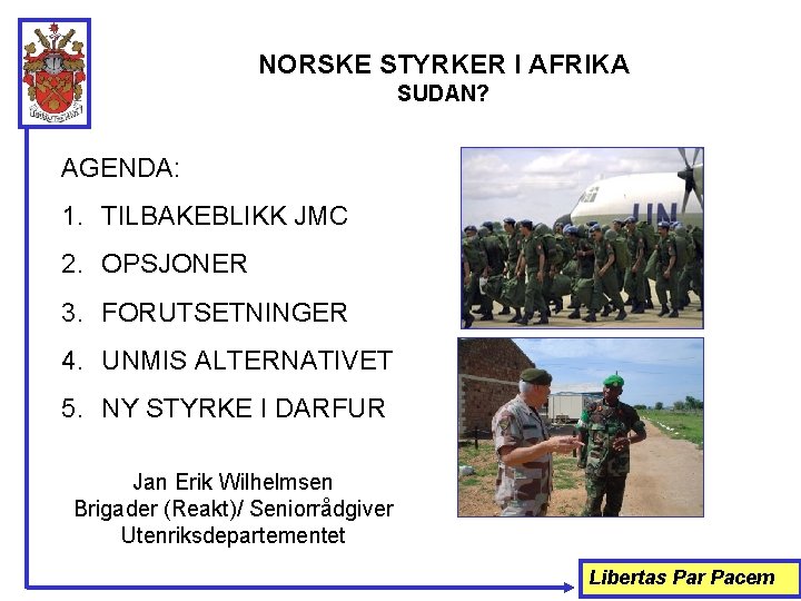 NORSKE STYRKER I AFRIKA SUDAN? AGENDA: 1. TILBAKEBLIKK JMC 2. OPSJONER 3. FORUTSETNINGER 4.