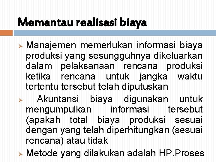 Memantau realisasi biaya Manajemen memerlukan informasi biaya produksi yang sesungguhnya dikeluarkan dalam pelaksanaan rencana