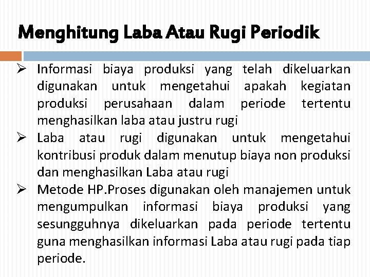 Menghitung Laba Atau Rugi Periodik Ø Informasi biaya produksi yang telah dikeluarkan digunakan untuk